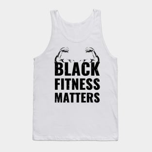 black fitness matters, funny fitness gift, black fitness present, workout Tank Top